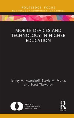 Mobile Devices and Technology in Higher Education (eBook, PDF) - Kuznekoff, Jeffrey H.; Munz, Stevie M.; Titsworth, Scott