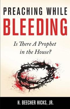 Preaching While Bleeding: Is There A Prophet in the House? - Hicks, H. Beecher