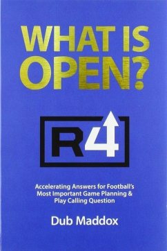 What Is Open: Accelerating Answers for Football's Most Important Game Planning & Play Calling Question - Maddox, Dub