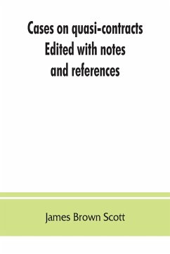 Cases on quasi-contracts; Edited with notes and references - Brown Scott, James