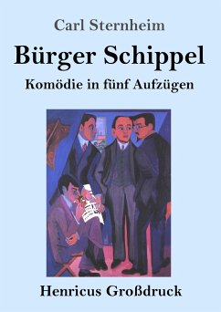 Bürger Schippel (Großdruck) - Sternheim, Carl