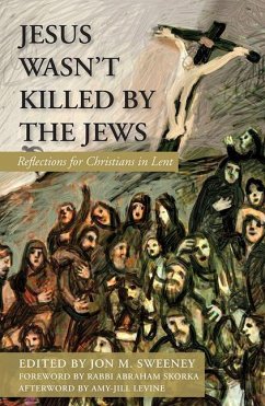Jesus Wasn't Killed by the Jews: Reflections for Christians in Lent - Sweeney, Jon M