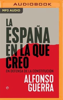 La España En La Que Creo: En Defensa de la Constitución - Guerra, Alfonso