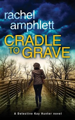 Cradle to Grave: A Detective Kay Hunter murder mystery - Amphlett, Rachel