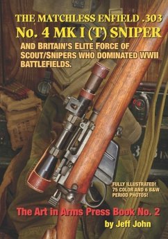 THE MATCHLESS ENFIELD .303 No. 4 MK I (T) SNIPER: And Britain's Elite Force of Scout/Snipers Who Dominated WWII Battlefields. - John, Jeff