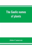 The Gaelic names of plants (Scottish, Irish, and Manx), collected and arranged in scientific order, with notes on their etymology, uses, plant superstitions, etc., among the Celts, with copious Gaelic, English, and scientific indices