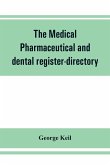 The medical, pharmaceutical and dental register-directory and intelligencer with Special Medical, Pharmaceutical and dental Departments containing detailed information of colleges, hospitals, Asylums, Medical Societies, Etc. For Pennsylvania, New York, Ne