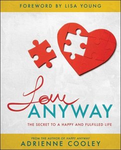 Love ANYWAY: The Secret to a Happy and Fulfilled Life - Cooley, Adrienne
