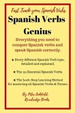 Spanish Verbs Genius.: Everything you need to conquer Spanish verbs and speak Spanish correctly.