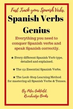 Spanish Verbs Genius.: Everything you need to conquer Spanish verbs and speak Spanish correctly. - Oakfield, Peter