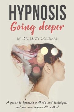 Hypnosis: going deeper: A guide to hypnosis method and techniques, and the new Hypnocell(R) method - Coleman, Lucy