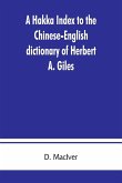 A Hakka index to the Chinese-English dictionary of Herbert A. Giles, and to the Syllabic dictionary of Chinese of S. Wells Williams