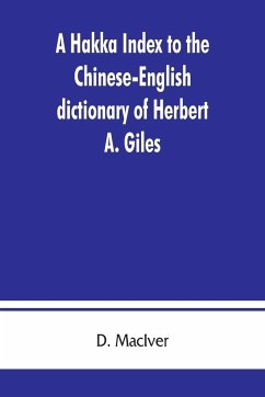 A Hakka index to the Chinese-English dictionary of Herbert A. Giles, and to the Syllabic dictionary of Chinese of S. Wells Williams - Maciver, D.