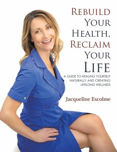 Rebuild Your Health, Reclaim Your Life - Escolme, Jacqueline