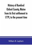 History of Rumford, Oxford County, Maine, from its first settlement in 1779, to the present time