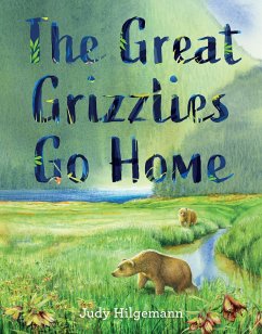 The Great Grizzlies Go Home - Hilgemann, Judy