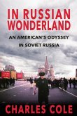 In Russian Wonderland: An American's Odyssey in Soviet Russia