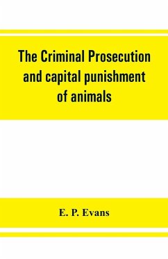 The criminal prosecution and capital punishment of animals - P. Evans, E.