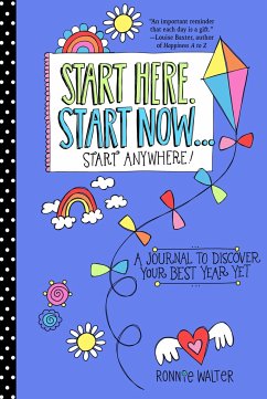 Start Here, Start Now...Start Anywhere: A Fill-In Journal to Discover Your Best Year Yet! (Adult Coloring Book, Activity Journal, for Fans of Present - Walter, Ronnie
