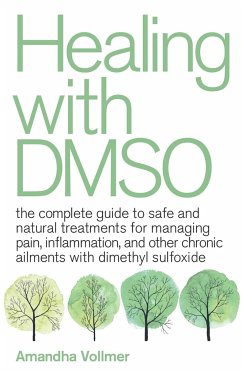 Healing with Dmso: The Complete Guide to Safe and Natural Treatments for Managing Pain, Inflammation, and Other Chronic Ailments with Dim - Vollmer, Amandha Dawn