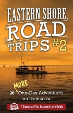 Eastern Shore Road Trips (Vol. 2): 26 More One-Day Adventures on Delmarva - Duffy, Jim