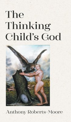 The Thinking Child's God - Roberts-Moore, Anthony