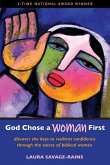 God Chose a Woman First: Discover the Keys to Resilient Confidence through the Voices of Biblical Women