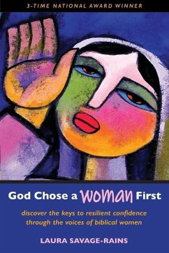 God Chose a Woman First: Discover the Keys to Resilient Confidence through the Voices of Biblical Women - Savage-Rains, Laura