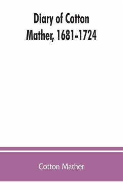 Diary of Cotton Mather, 1681-1724 - Mather, Cotton