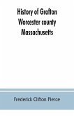 History of Grafton, Worcester county, Massachusetts, from its early settlement by the Indians in 1647 to the present time, 1879. Including the genealogies of seventy-nine of the older families