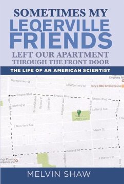 Sometimes My Leqerville Friends Left Our Apartment Through the Front Door: The Life of an American Scientist Volume 1 - Shaw, Melvin