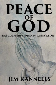 Peace of God: Finding and Preserving that Precious Factor in our Lives - Rannells, Jim