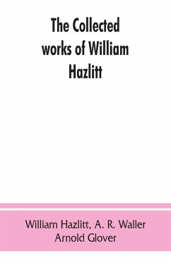 The collected works of William Hazlitt - Hazlitt, William