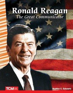 Ronald Reagan: The Great Communicator - Schwartz, Heather