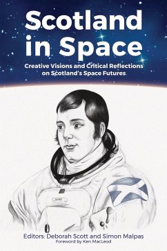 Scotland in Space: Creative Visions and Critical Reflections on Scotland's Space Futures - Macleod, Ken