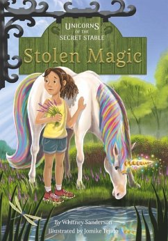 Unicorns of the Secret Stable: Stolen Magic (Book 3) - Sanderson, Whitney