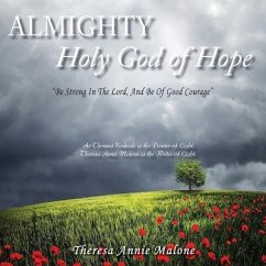 Almighty Holy God of Hope: Be Strong In The Lord, And Be Of Good Courage - Malone, Theresa Annie