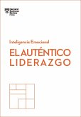 El Auténtico Liderazgo. Serie Inteligencia Emocional HBR (Authentic Leadership Spanish Edition)
