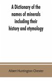 A dictionary of the names of minerals including their history and etymology