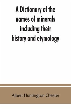A dictionary of the names of minerals including their history and etymology - Huntington Chester, Albert