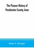 The pioneer history of Pocahontas County, Iowa