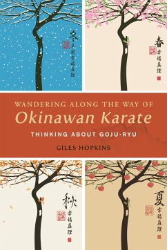 Wandering Along the Way of Okinawan Karate: Thinking about Goju-Ryu - Hopkins, Giles