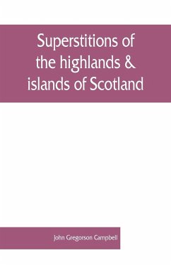 Superstitions of the highlands & islands of Scotland - Gregorson Campbell, John