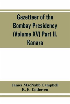 Gazetteer of the Bombay Presidency (Volume XV) Part II. Kanara - Macnabb Campbell, James; R. E. Enthoven