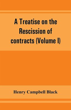 A treatise on the rescission of contracts and cancellation of written instruments (Volume I) - Campbell Black, Henry