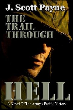The Trail Through Hell: A Novel of the Army's Pacific Victory - Payne, J. Scott