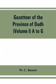 Gazetteer of the province of Oudh (Volume I) A to G