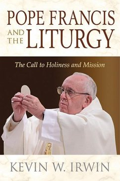 Pope Francis and the Liturgy - Irwin, Kevin W