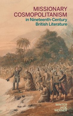 Missionary Cosmopolitanism in Nineteenth-Century British Literature - Werner, Winter Jade