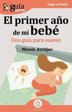 GuíaBurros El primer año de mi bebé: Una Guía para mamis - Anidjar, Nicole